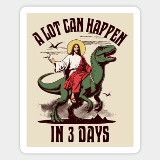 A Lot Can Happen In 3 Days - Jesus Riding a Dinosaur Easter Magnet